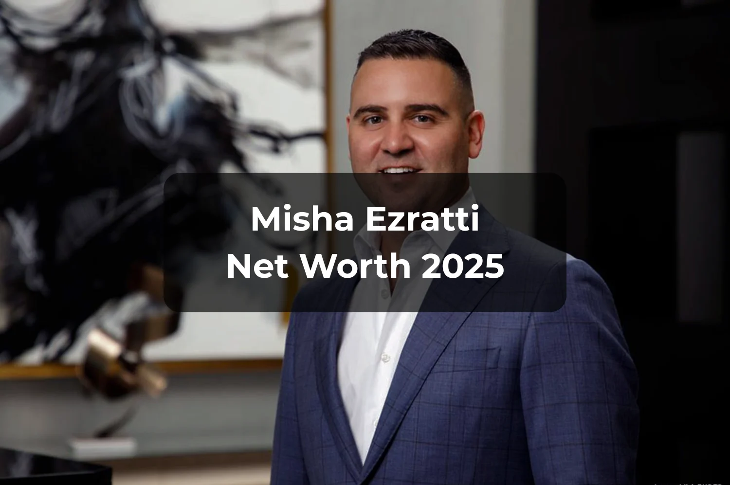 Misha Ezratti Net Worth: What We Know About the Entrepreneur