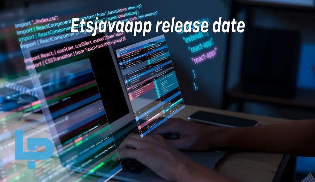etsjavaapp Release Date: What We Know About the Launch Timeline