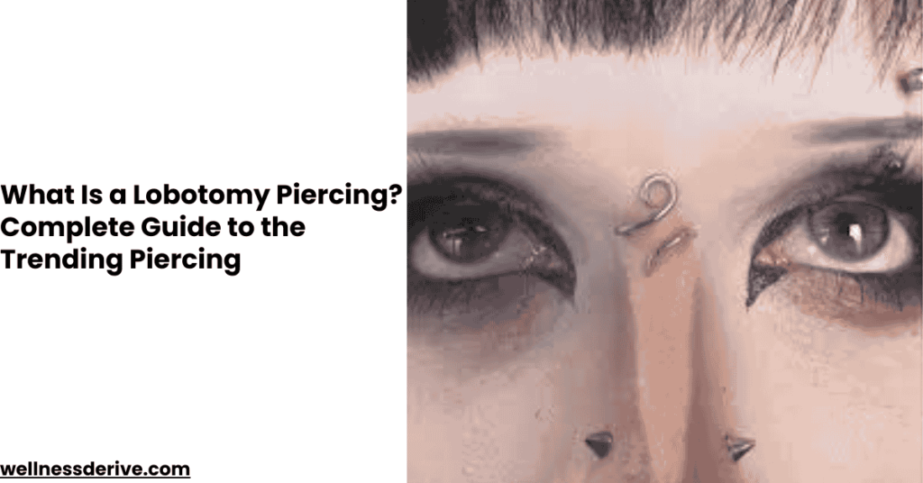 What Is a Lobotomy Piercing: Placement, History, and Risks